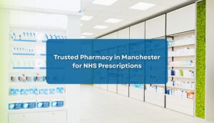 trusted pharmacy in manchester for nhs prescriptions